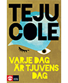 Varje dag är tjuvens dag av Teju Cole, Natur & Kultur